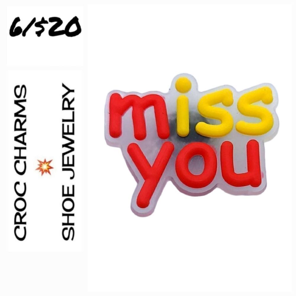 6/$20 Quote MISS YOU Rubber Charm Shoe Bogg Bag Jewelry Word Phrase Friend